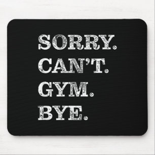 Sorry Can't Gym Bye - Weightlifting Muscles Workou Mouse Pad