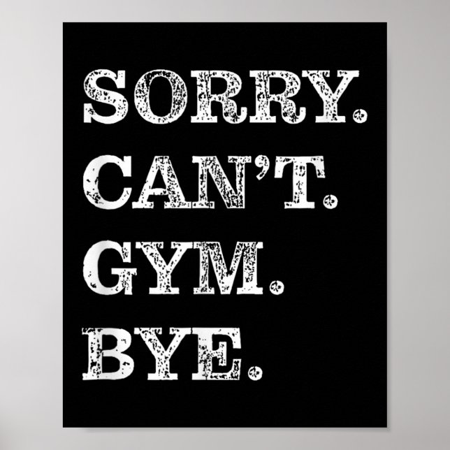 Sorry Can't Gym Bye - Weightlifting Muscles Workou Poster (Front)