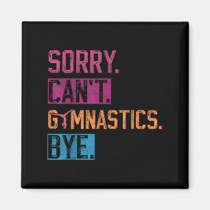 Sorry Can't Gymnastics Bye Funny Gymnastics Player Magnet
