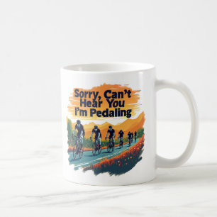 Sorry Can't Hear You I'm Pedaling Coffee Mug