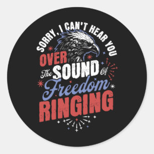 Sorry Can't Hear You Sound Of Freedom Ringing 4th  Classic Round Sticker