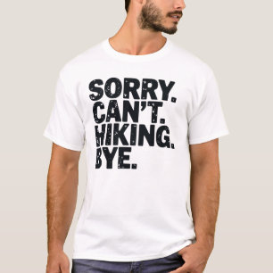 Sorry cant Hiking Bye Adventure, Hiking Shirt