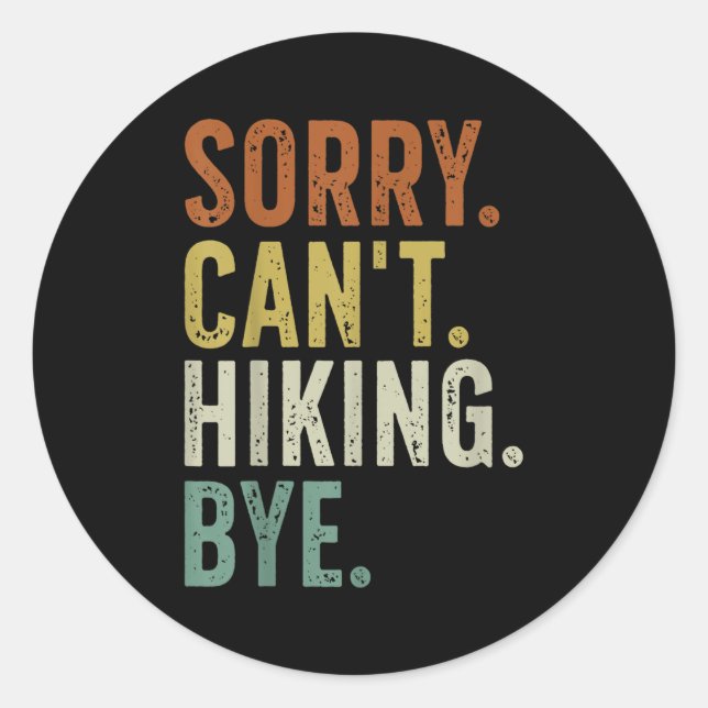 Sorry Can't Hiking Bye  Classic Round Sticker (Front)