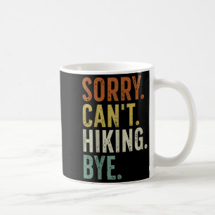 Sorry Can't Hiking Bye Coffee Mug