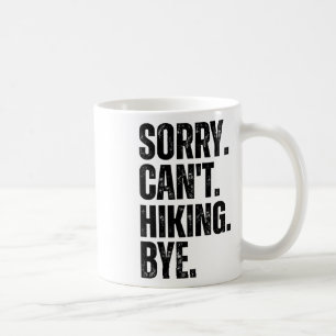 Sorry Can't Hiking Bye  Coffee Mug