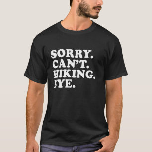 Sorry Can't Hiking Bye Funny Hiker Hiking Lover T-Shirt