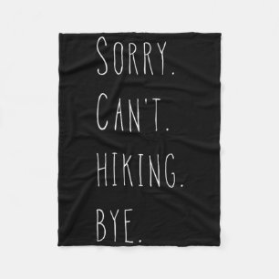 Sorry. Can't. Hiking. Bye. Hiker And Hiking Lover  Fleece Blanket