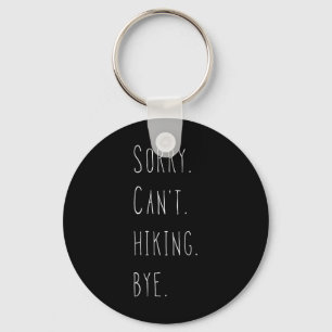 Sorry. Can't. Hiking. Bye. Hiker And Hiking Lover Key Ring
