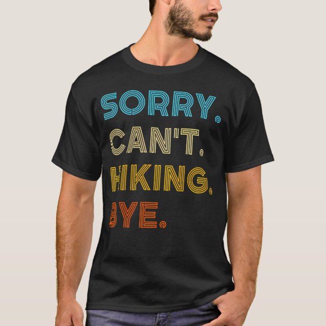 Sorry Can'T Hiking Bye Hiking        T-Shirt (Front)