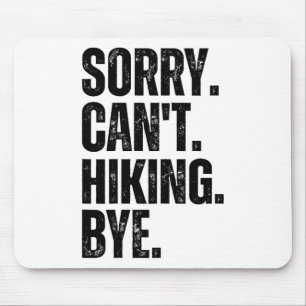 Sorry Can't Hiking Bye Mouse Pad
