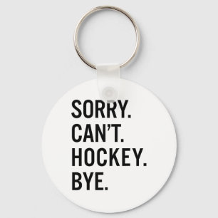 Sorry Can't Hockey Bye _1 Key Ring