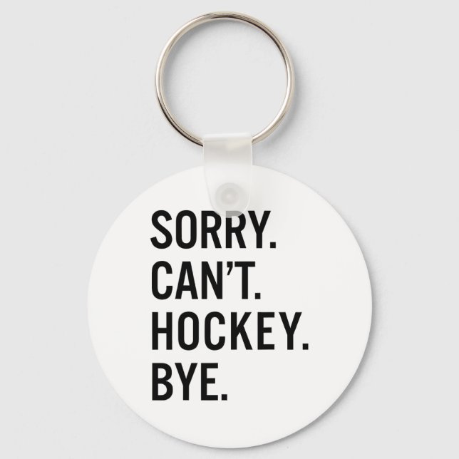 Sorry Can't Hockey Bye _1  Key Ring (Front)