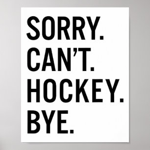 Sorry Can't Hockey Bye _1  Poster