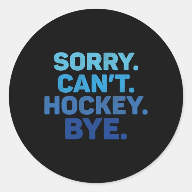 Sorry Can't Hockey Bye  Classic Round Sticker (Front)