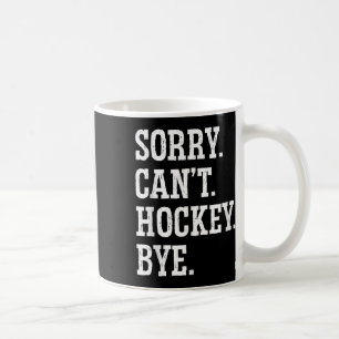 Sorry Can't Hockey Bye Field Hockey Hockey Player  Coffee Mug