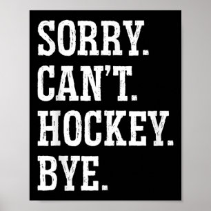 Sorry Can't Hockey Bye Field Hockey Hockey Player Poster
