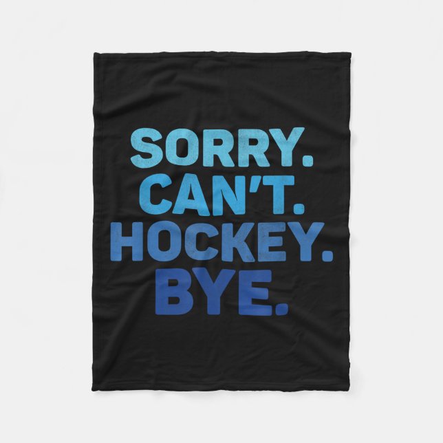 Sorry Can't Hockey Bye  Fleece Blanket (Front)