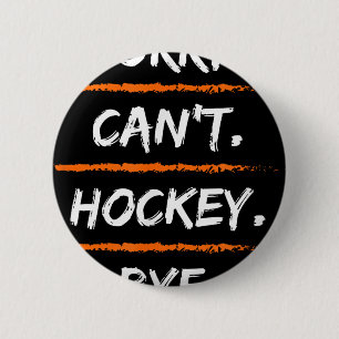 Sorry Can't Hockey Bye - Funny Excuse Saying Hob 6 Cm Round Badge