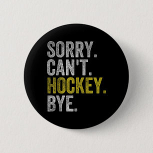 Sorry Cant Hockey Bye Funny Hockey 6 Cm Round Badge