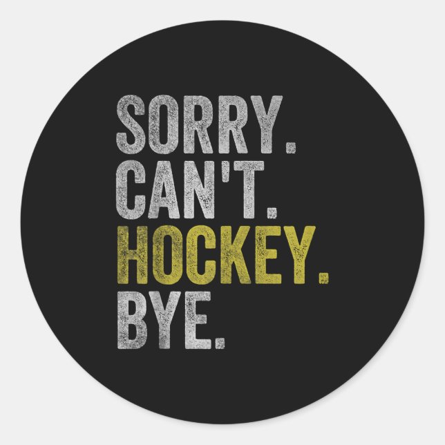 Sorry Can't Hockey Bye Funny Hockey  Classic Round Sticker (Front)