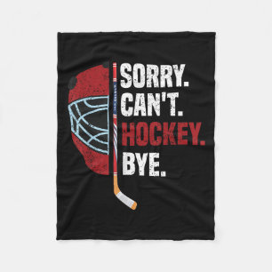 Sorry Can't Hockey Bye Funny Hockey  Fleece Blanket
