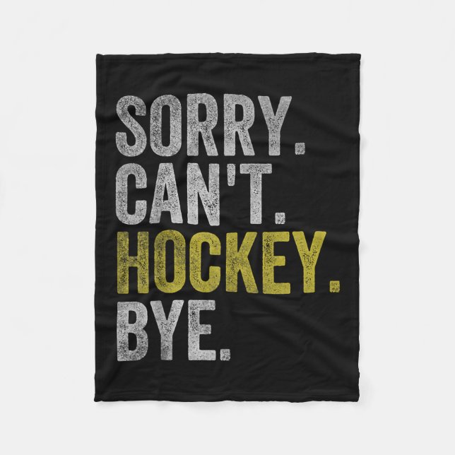 Sorry Can't Hockey Bye Funny Hockey  Fleece Blanket (Front)