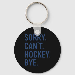 Sorry Can't Hockey Bye Funny Hockey Key Ring