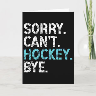 Sorry Can't Hockey Bye Funny Hockey Lover For Wome Card