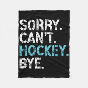 Sorry Can't Hockey Bye Funny Hockey Lover For Wome Fleece Blanket
