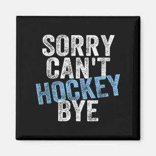 Sorry Can't Hockey Bye Funny Hockey Lover For Wome Magnet
