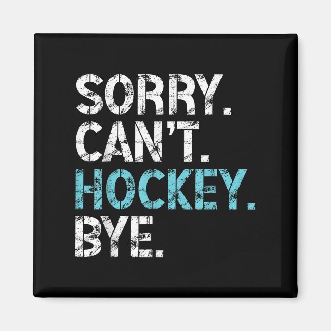 Sorry Can't Hockey Bye Funny Hockey Lover For Wome Magnet (Front)