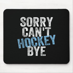 Sorry Can't Hockey Bye Funny Hockey Lover For Wome Mouse Pad
