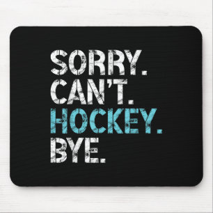 Sorry Can't Hockey Bye Funny Hockey Lover For Wome Mouse Pad