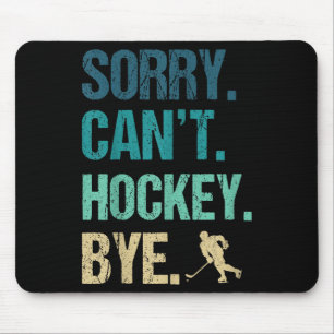 Sorry Can't Hockey Bye Funny Hockey Lover For Wome Mouse Pad
