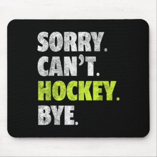 Sorry Can't Hockey Bye Funny Hockey Lover For Wome Mouse Pad