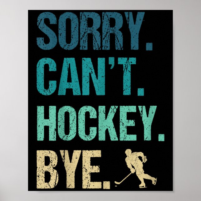 Sorry Can't Hockey Bye Funny Hockey Lover For Wome Poster (Front)