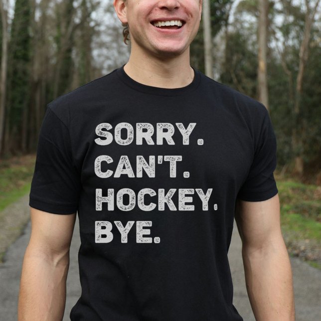 Sorry Can't Hockey Bye Funny Hockey Lover T-Shirt (Creator Uploaded)