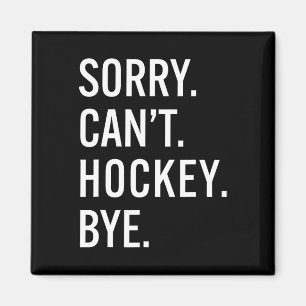 Sorry Can't Hockey Bye Funny Hockey Lovers Hockey Magnet