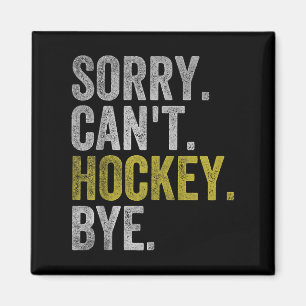 Sorry Can't Hockey Bye Funny Hockey  Magnet