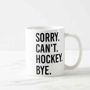 Sorry Can't Hockey Bye Funny Hockey Player (1) Coffee Mug