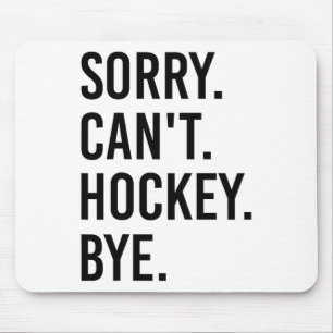 Sorry Can't Hockey Bye Funny Hockey Player (1) Mouse Pad