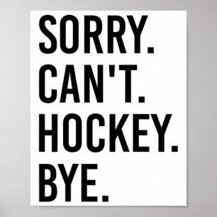 Sorry Can't Hockey Bye Funny Hockey Player (1)  Poster