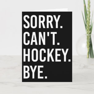 Sorry Can't Hockey Bye Funny Hockey Player Card