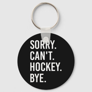Sorry Can't Hockey Bye Funny Hockey Player Key Ring