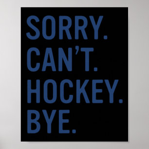 Sorry Can't Hockey Bye Funny Hockey  Poster