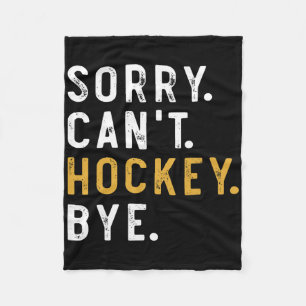 Sorry Can't Hockey Bye Funny Ice Hockey Players Ga Fleece Blanket