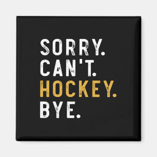 Sorry Can't Hockey Bye Funny Ice Hockey Players Ga Magnet