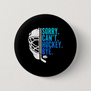 Sorry Can't Hockey Bye Ice Hockey For Hockey Fan P 6 Cm Round Badge