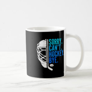 Sorry Can't Hockey Bye Ice Hockey For Hockey Fan P Coffee Mug