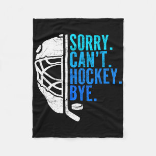 Sorry Can't Hockey Bye Ice Hockey For Hockey Fan P Fleece Blanket